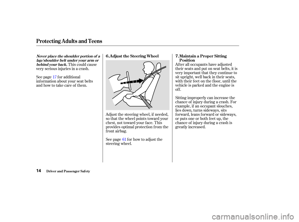 HONDA PILOT 2004 1.G User Guide Adjust the steering wheel, if needed,
so that the wheel points toward your
chest, not toward your f ace. This
provides optimal protection f rom the
f ront airbag.
See page f or how to adjust the
steer HONDA PILOT 2004 1.G User Guide Adjust the steering wheel, if needed,
so that the wheel points toward your
chest, not toward your f ace. This
provides optimal protection f rom the
f ront airbag.
See page f or how to adjust the
steer