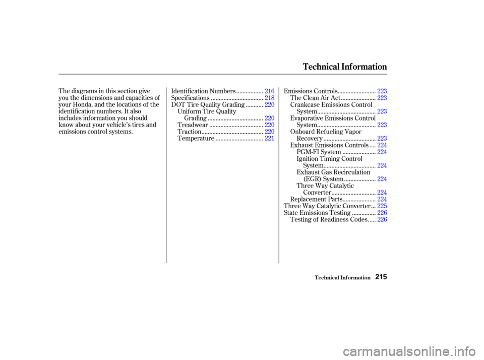 HONDA PILOT 2004 1.G Owners Manual Thediagramsinthissectiongive
you the dimensions and capacities of
your Honda, and the locations of the
identif ication numbers. It also
includes inf ormation you should
know about your vehicle’s tir