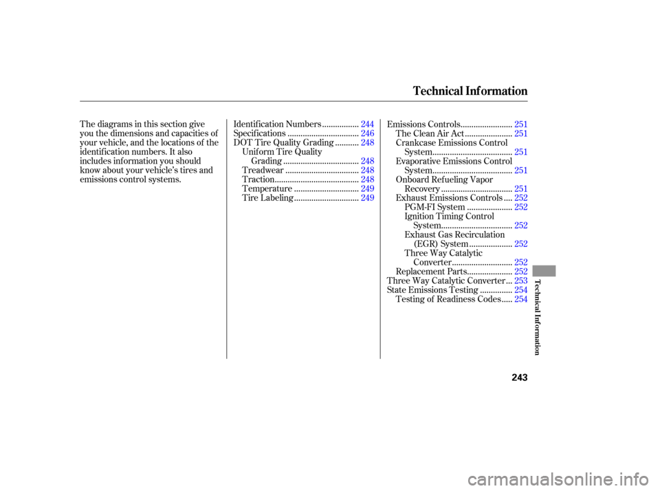 HONDA PILOT 2005 1.G Owners Manual Thediagramsinthissectiongive
you the dimensions and capacities of
your vehicle, and the locations of the
identif ication numbers. It also
includes inf ormation you should
know about your vehicle’s t