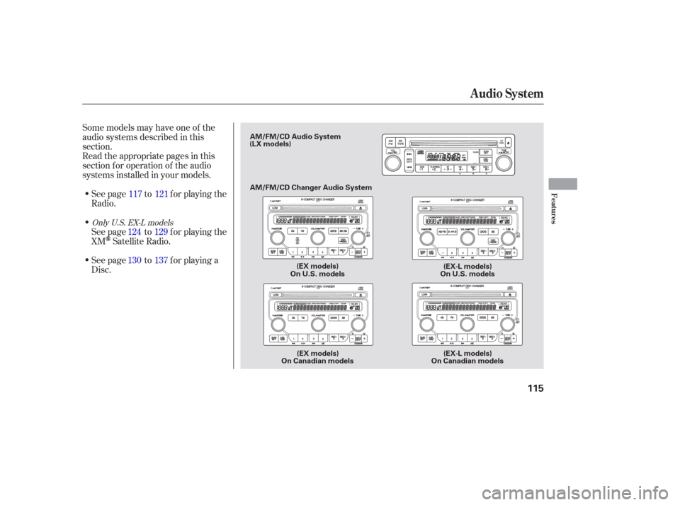 HONDA PILOT 2006 1.G Owners Manual Some models may have one of the
audio systems described in this
section.
Read the appropriate pages in this
section f or operation of the audio
systems installed in your models.See page to f or playin