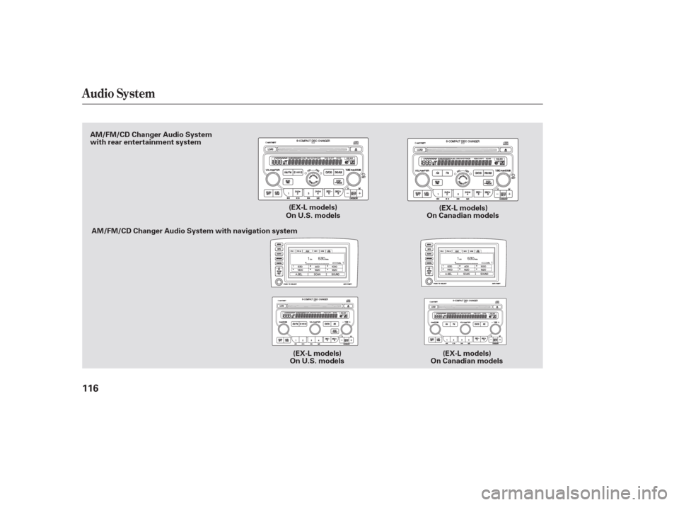HONDA PILOT 2006 1.G Owners Manual Audio System
116
On U.S. models(EX-L models)
(EX-L models)
On Canadian models
AM/FM/CD Changer Audio System
with rear entertainment system
On U.S. modelsOn Canadian models
AM/FM/CD Changer Audio Syste