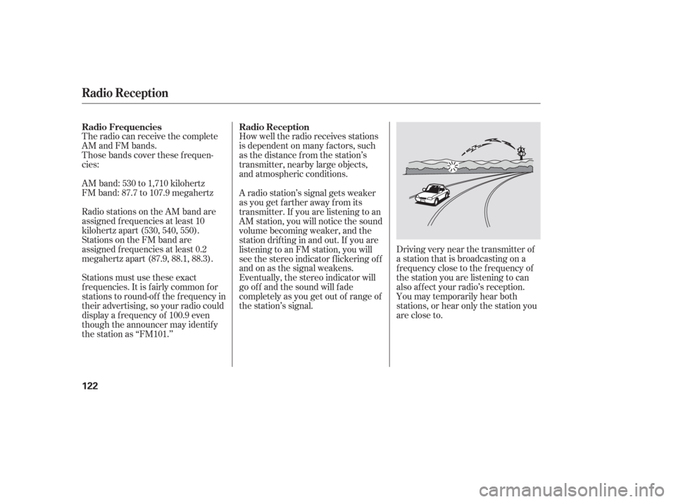 HONDA PILOT 2006 1.G Owners Manual The radio can receive the complete
AM and FM bands.
Those bands cover these f requen-
cies:
AM band: 530 to 1,710 kilohertz
FM band: 87.7 to 107.9 megahertzHow well the radio receives stations
is depe