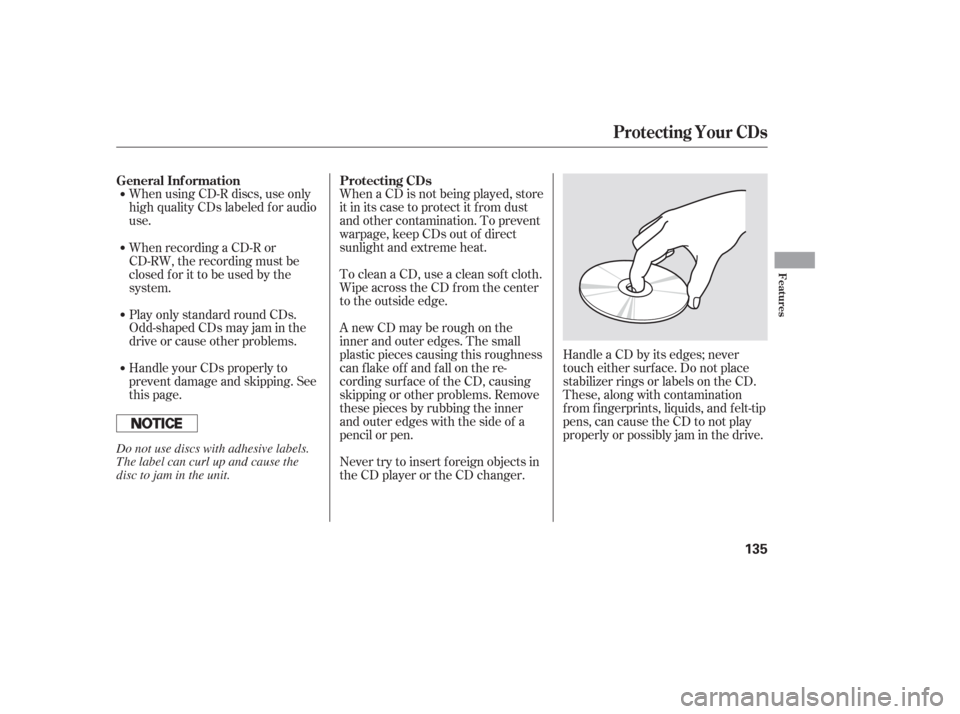 HONDA PILOT 2006 1.G Owners Manual When using CD-R discs, use only
high quality CDs labeled f or audio
use.When a CD is not being played, store
it in its case to protect it f rom dust
and other contamination. To prevent
warpage, keep C