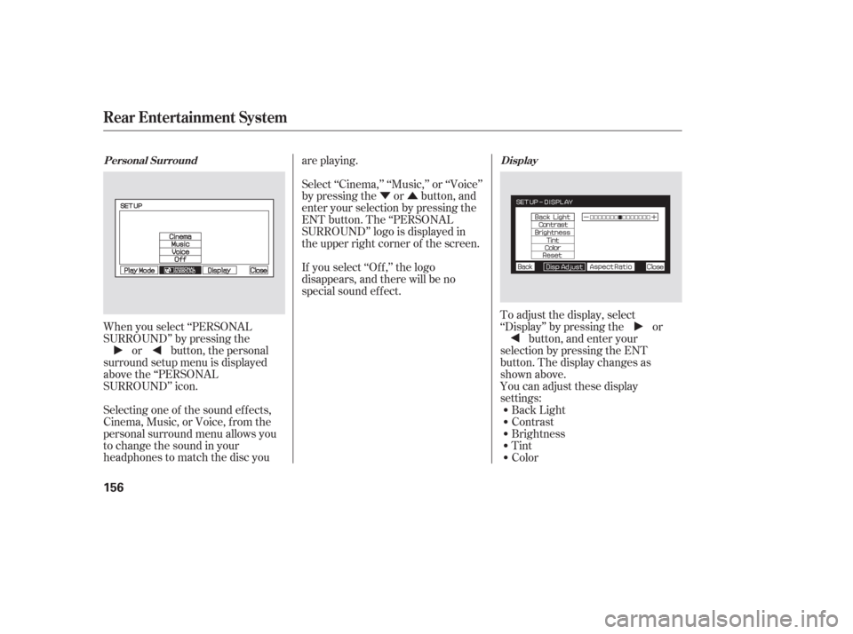 HONDA PILOT 2006 1.G Owners Manual ÝÛ
When you select ‘‘PERSONAL
SURROUND’’ by pressing the or button, the personal
surround setup menu is displayed
above the ‘‘PERSONAL
SURROUND’’ icon.
Selecting one of the sound e