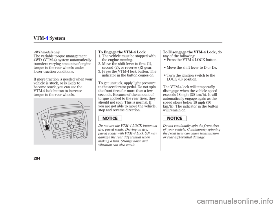 HONDA PILOT 2006 1.G Owners Manual The vehicle must be stopped with
the engine running.do
any of the f ollowing: Press the VTM-4 LOCK button.
Move the shift lever to D or D .
Move the shift lever to first (1),
second (2), or reverse (R