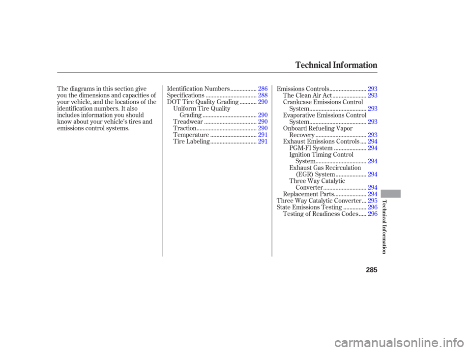 HONDA PILOT 2006 1.G Owners Manual Thediagramsinthissectiongive
you the dimensions and capacities of
your vehicle, and the locations of the
identif ication numbers. It also
includes inf ormation you should
know about your vehicle’s t