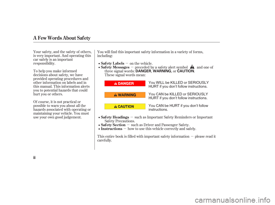 HONDA PILOT 2006 1.G Owners Manual µ
µ
µ µµ
µ
Your safety, and the safety of others,
is very important. And operating this
car saf ely is an important
responsibility.
To help you make inf ormed
decisions about saf ety, we h