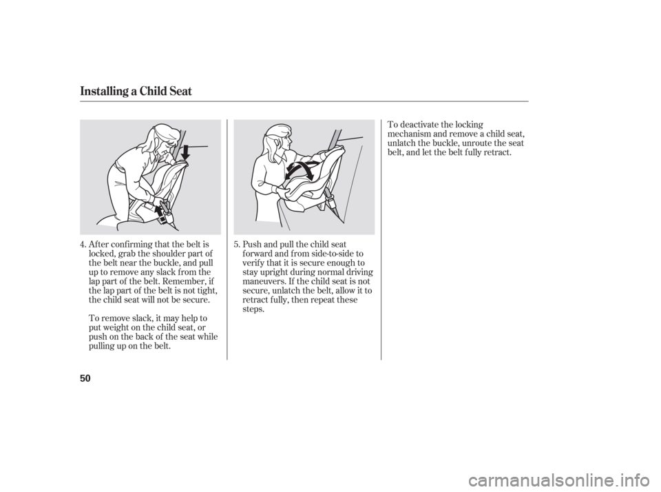 HONDA PILOT 2006 1.G Workshop Manual Af ter conf irming that the belt is
locked, grab the shoulder part of
the belt near the buckle, and pull
up to remove any slack from the
lap part of the belt. Remember, if
the lap part of the belt is HONDA PILOT 2006 1.G Workshop Manual Af ter conf irming that the belt is
locked, grab the shoulder part of
the belt near the buckle, and pull
up to remove any slack from the
lap part of the belt. Remember, if
the lap part of the belt is