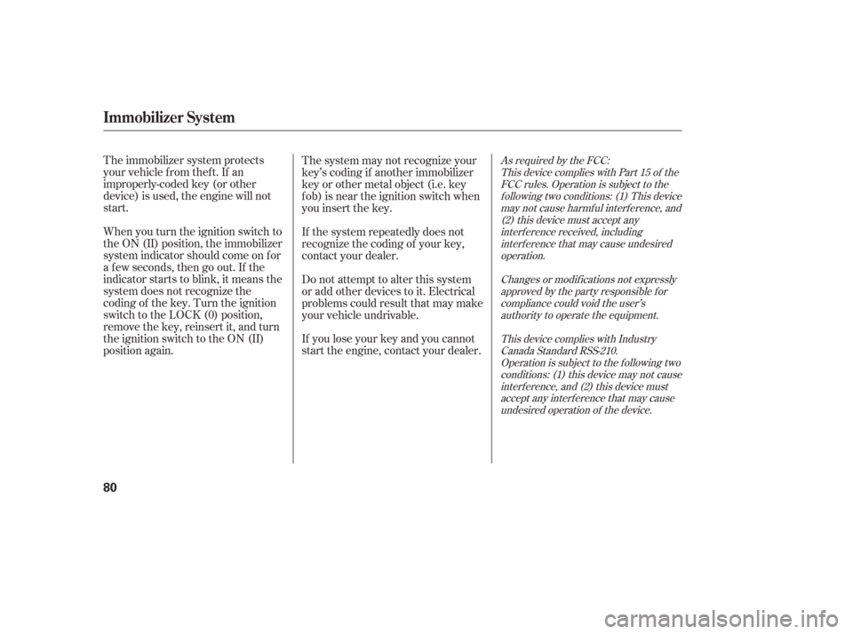 HONDA PILOT 2006 1.G Manual Online As required by the FCC:This device complies with Part 15 of theFCC rules. Operation is subject to thef ollowing two conditions: (1) This devicemay not cause harmf ul interf erence, and(2) this device 