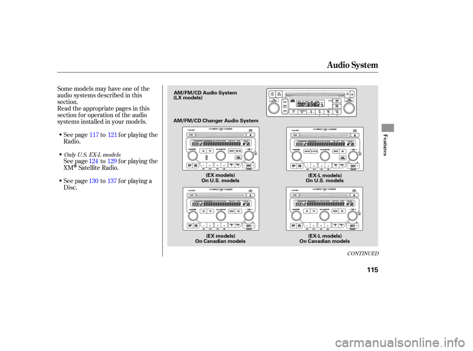 HONDA PILOT 2007 1.G Owners Manual Some models  may have  one  of the
audio  systems  described  in this
section.
Read  the appropriate  pages in this
section  for operation  of the  audio
systems  installed  in your  models.
See  page