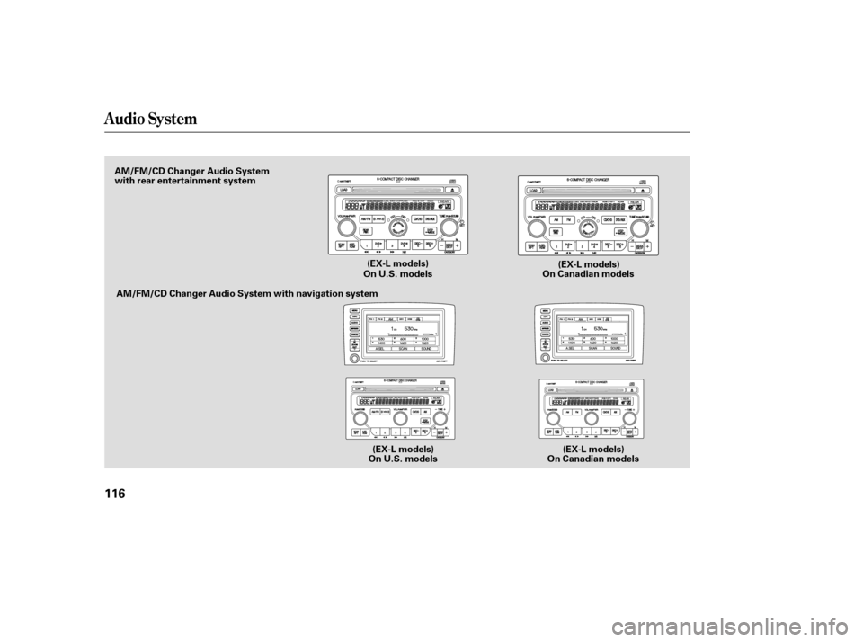 HONDA PILOT 2007 1.G Owners Manual Audio System
116
On U.S. models(EX-L models)
(EX-L models)
On Canadian models
AM/FM/CD Changer Audio System
with rear entertainment system
On U.S. modelsOn Canadian models
AM/FM/CD Changer Audio Syste