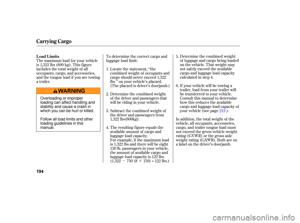 HONDA PILOT 2007 1.G Owners Manual µ·
Determine 
the combined  weight
of  the  driver  and passengers  that
will  be riding  in your  vehicl e.
The  resulting  figure equals  the
available  amount of cargo  and
luggage  load capaci