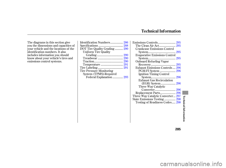 HONDA PILOT 2007 1.G Owners Manual Thediagramsinthissectiongive
you the dimensions and capacities of
your vehicle and the locations of the
identif ication numbers. It also
includes inf ormation you should
know about your vehicle’s ti