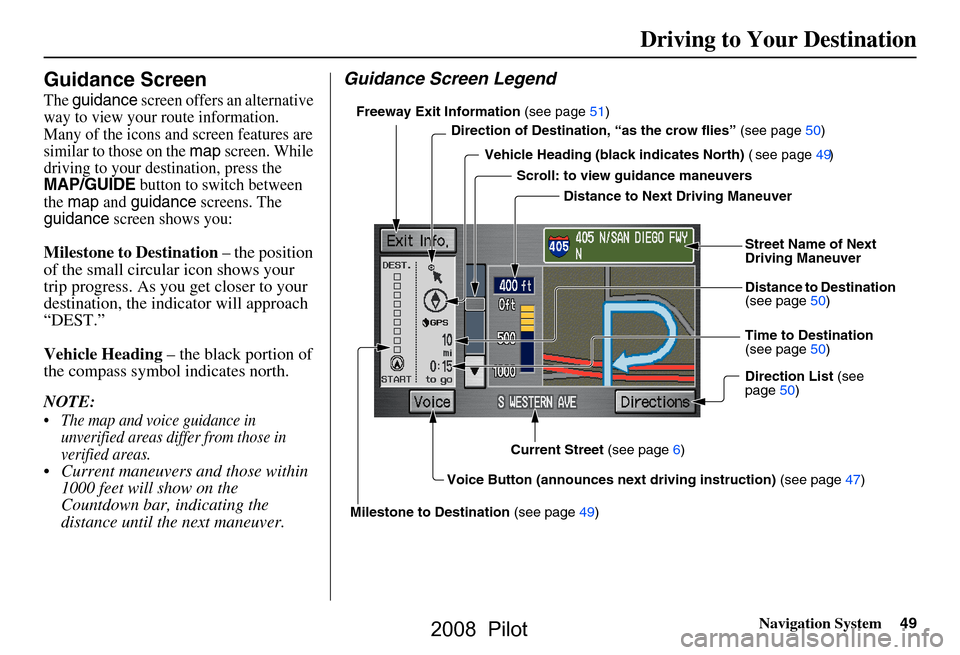 HONDA PILOT 2008 1.G Navigation Manual Navigation System49
Guidance Screen
The guidance screen offers an alternative
way to view your route information.
Many of the icons and screen features are
similar to those on the
map screen. Whi HONDA PILOT 2008 1.G Navigation Manual Navigation System49
Guidance Screen
The guidance screen offers an alternative
way to view your route information.
Many of the icons and screen features are
similar to those on the
map screen. Whi