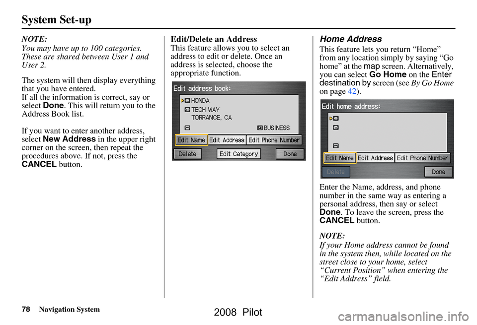 HONDA PILOT 2008 1.G Navigation Manual 78Navigation System
System Set-up
NOTE:
You may have up to 100 categories.
These are shared between User 1 and
User 2.
The system will then display everything
that you have entered.
If all the HONDA PILOT 2008 1.G Navigation Manual 78Navigation System
System Set-up
NOTE:
You may have up to 100 categories.
These are shared between User 1 and
User 2.
The system will then display everything
that you have entered.
If all the