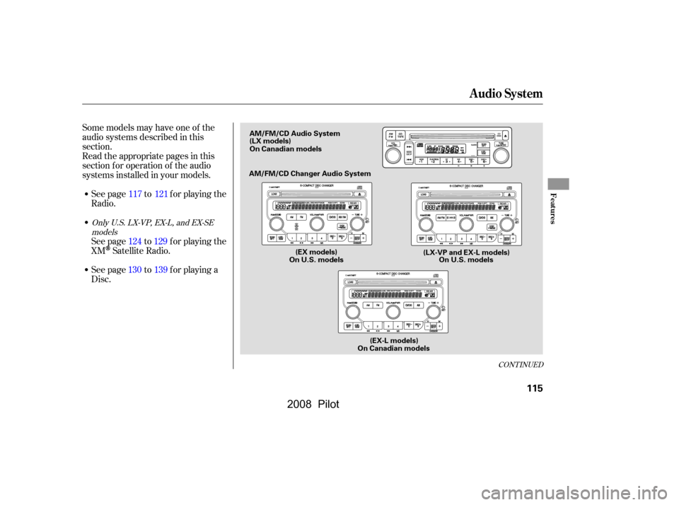 HONDA PILOT 2008 1.G Owners Manual 
Some models may have one of the
audio systems described in this
section.
Read the appropriate pages in this
section f or operation of the audio
systems installed in your models.See page to f or playi