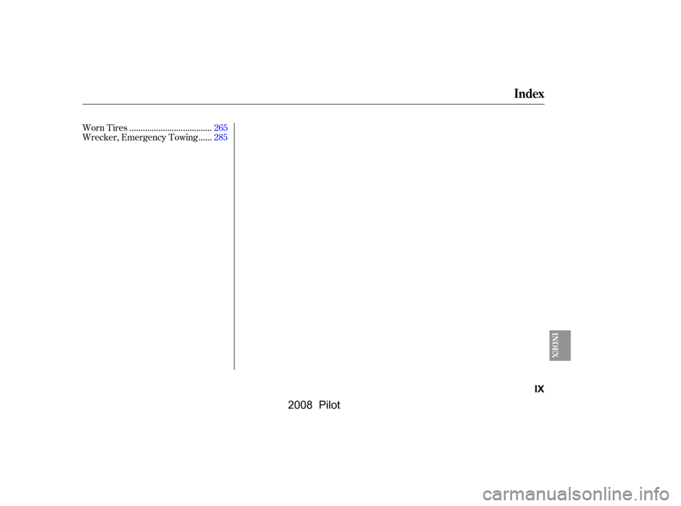HONDA PILOT 2008 1.G Service Manual ....................................
Worn Tires .265
.....
Wrecker, Emergency Towing .285
Index
INDEX
IX
\f—\f—\fy

y
(+\fy\fy
 2008  Pilot   