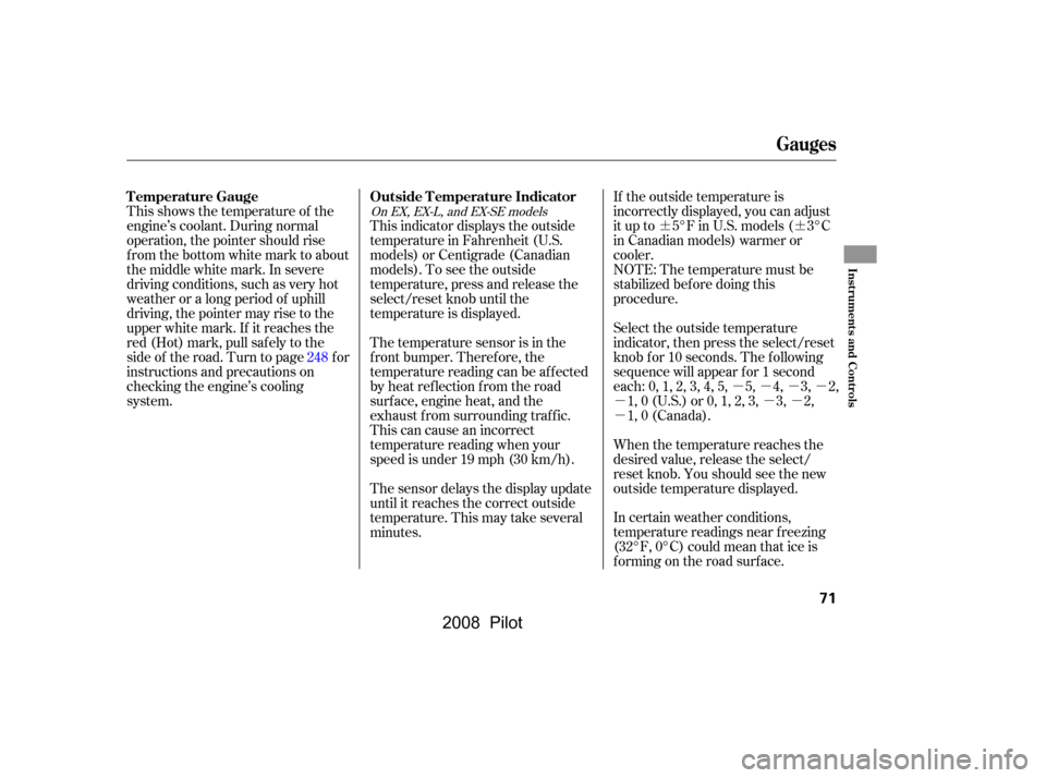 HONDA PILOT 2008 1.G Manual PDF ¶¶µµµµ
µµµ 
µ
This shows the temperature of the 
engine’s coolant. During normal
operation, the pointer should rise 
from the bottom white mark to about 
the middle white mark. I