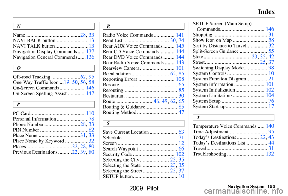 HONDA PILOT 2009 2.G Navigation Manual 
Navigation System153
Index
N
Name
....................................... 28, 33
NAVI BACK button........................13
NAVI TALK button........................13
Navigation Display Commands.....