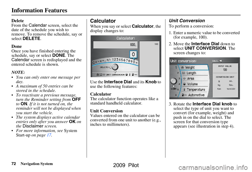HONDA PILOT 2009 2.G Navigation Manual 72Navigation System
Information Features
Delete
From the Calendar  screen, select the 
date of the schedule you wish to  
remove. To remove the schedule, say or 
select  DELETE .
Done
Once you have fi