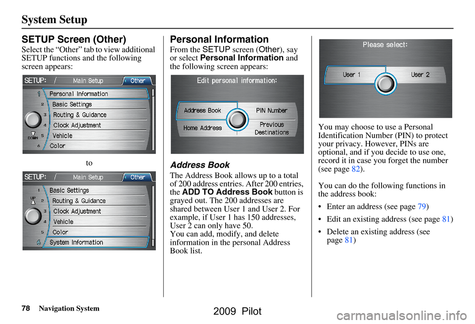 HONDA PILOT 2009 2.G Navigation Manual 78Navigation System
System Setup
SETUP Screen (Other)
Select the “Other” tab to view additional
SETUP functions and the following
screen appears:to
Personal Information
From the SETUP screen ( HONDA PILOT 2009 2.G Navigation Manual 78Navigation System
System Setup
SETUP Screen (Other)
Select the “Other” tab to view additional
SETUP functions and the following
screen appears:to
Personal Information
From the SETUP screen (