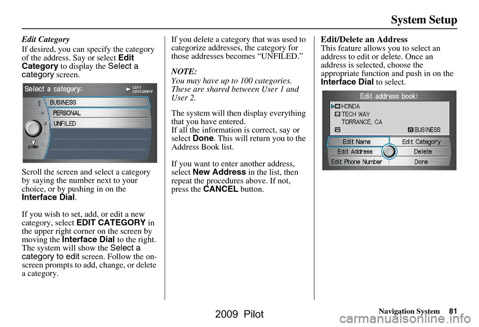 HONDA PILOT 2009 2.G Navigation Manual Navigation System81
System Setup
Edit Category
If desired, you can specify the category
of the address. Say or select Edit
Category to display the Select a
category screen.
Scroll the screen HONDA PILOT 2009 2.G Navigation Manual Navigation System81
System Setup
Edit Category
If desired, you can specify the category
of the address. Say or select Edit
Category to display the Select a
category screen.
Scroll the screen