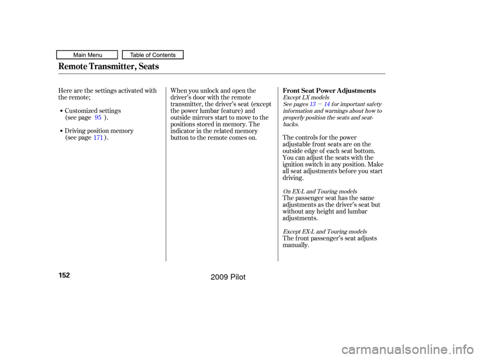 HONDA PILOT 2009 2.G Owners Manual µ
See pages f or important saf ety
inf ormation and warnings about how toproperly position the seats and seat-backs.
Except LX models
On EX-L and Touring modelsExcept EX-L and Touring models1413
The