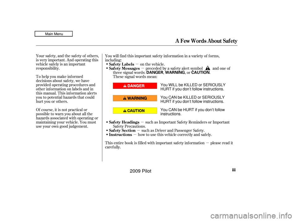 HONDA PILOT 2009 2.G Owners Manual µ
µ
µ
µ
µ
µ
Your safety, and the safety of others,
is very important. And operating this
vehicle safely is an important
responsibility.
To help you make inf ormed
decisions about saf ety, 