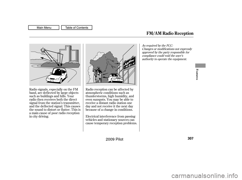 HONDA PILOT 2009 2.G User Guide Radio signals, especially on the FM
band, are def lected by large objects
such as buildings and hills. Your
radio then receives both the direct
signal f rom the station’s transmitter,
and the def le
