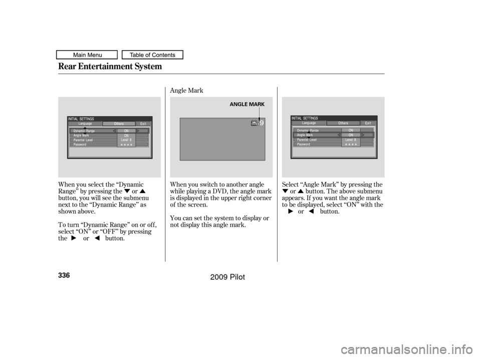 HONDA PILOT 2009 2.G Owners Manual ÝÛÝÛ
When you select the ‘‘Dynamic
Range’’ by pressing the or
button, you will see the submenu
next to the ‘‘Dynamic Range’’ as
shown above. Angle Mark
When you switch to anoth