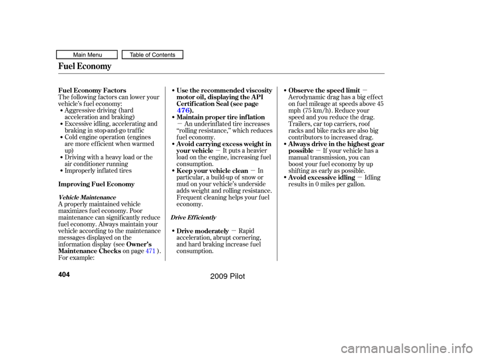 HONDA PILOT 2009 2.G Owners Manual µµµ
µ µ
µ µ
Aggressive driving (hard
acceleration and braking)
Excessive idling, accelerating and
braking in stop-and-go traf f ic
Cold engine operation (engines
aremoreefficientwhenwarm