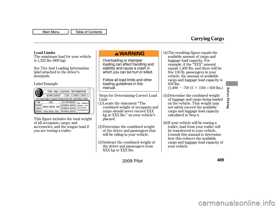 HONDA PILOT 2009 2.G Owners Manual µµ·
Label Example See Tire And Loading Inf ormation
label attached to the driver’s
doorjamb.
This f igure includes the total weight
of all occupants, cargo, and
accessories, and the tongue loa