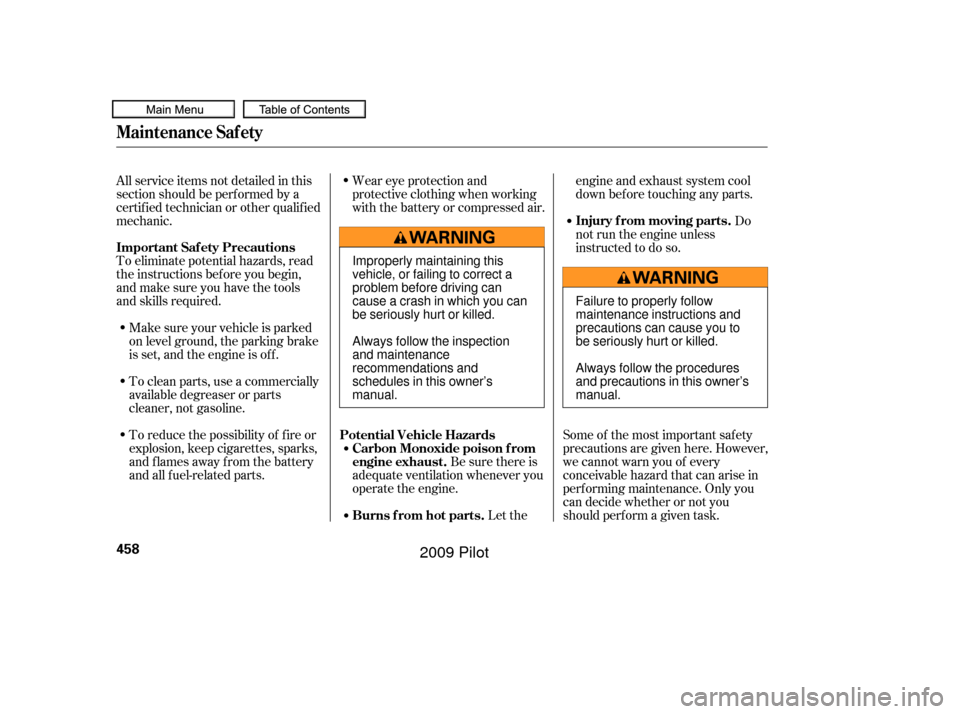 HONDA PILOT 2009 2.G Owners Manual To eliminate potential hazards, read
the instructions bef ore you begin,
and make sure you have the tools
and skills required.Make sure your vehicle is parked
on level ground, the parking brake
is set