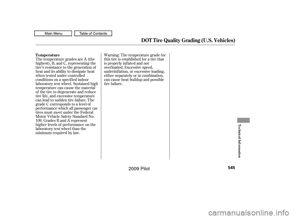 HONDA PILOT 2009 2.G Owners Manual Warning: The temperature grade f or
this tire is established f or a tire that
is properly inf lated and not
overloaded. Excessive speed,
underinf lation, or excessive loading,
either separately or in 