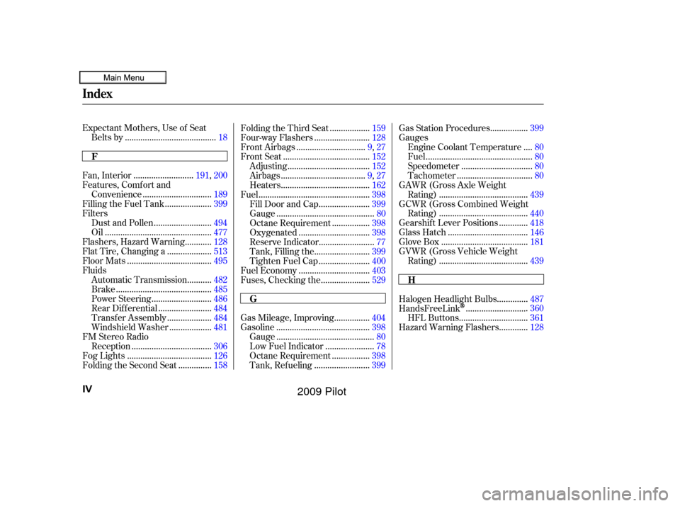 HONDA PILOT 2009 2.G Owners Manual Expectant Mothers, Use of Seat........................................
Belts by .18
..........................
Fan, Interior .191, 200
Features, Comfort and ..............................
Convenience 