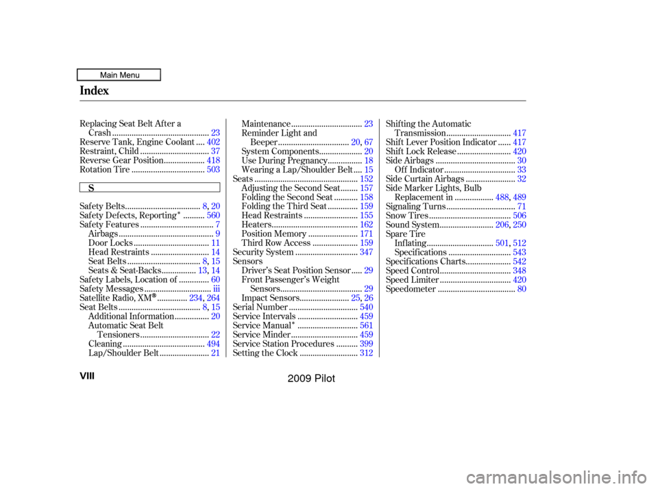 HONDA PILOT 2009 2.G Service Manual ÎÎ
Replacing Seat Belt Af ter a............................................
Crash .23
...
Reserve Tank, Engine Coolant . 402
...............................
Restraint, Child .37
..................