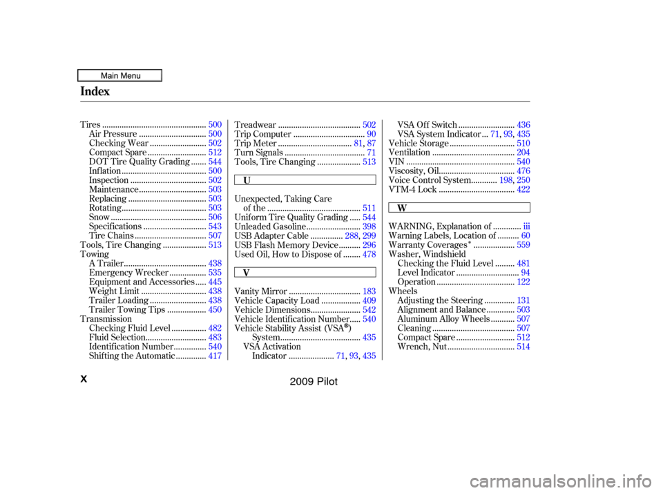 HONDA PILOT 2009 2.G User Guide Î
...............................................
Tires .500
..............................
Air Pressure .500
.........................
Checking Wear .502
..........................
Compact Spare .5