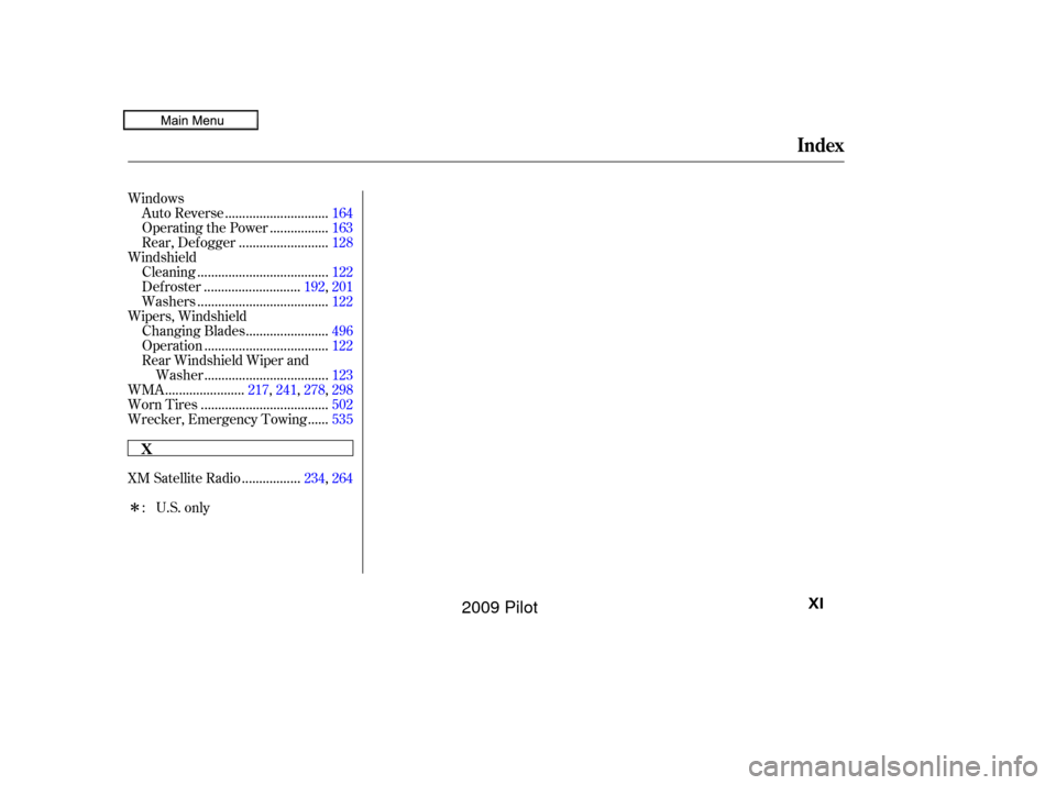 HONDA PILOT 2009 2.G Owners Manual Î Windows.............................
Auto Reverse .164
................
Operating the Power . 163
.........................
Rear, Def ogger .128
Windshield .....................................
Cl