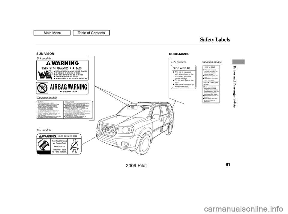 HONDA PILOT 2009 2.G Repair Manual U.S. modelsCanadian models Canadian models
U.S. models
U.S. models
Saf ety L abels
Driver and Passenger Saf ety
61
SUN VISOR DOORJAMBS
——
y
y
(/y
