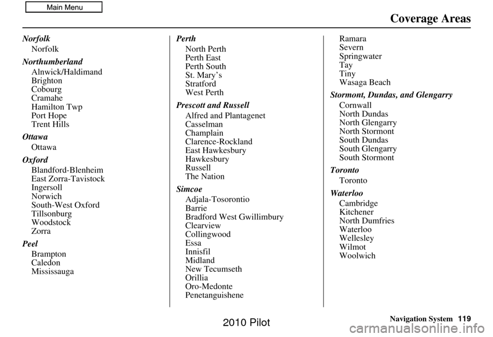 HONDA PILOT 2010 2.G Navigation Manual Navigation System119
Norfolk
Norfolk
Northumberland Alnwick/Haldimand
Brighton
Cobourg
Cramahe
Hamilton Twp
Port Hope
Trent Hills
Ottawa Ottawa
Oxford Blandford-Blenheim
East Zorra-Tavistock
Ingersoll