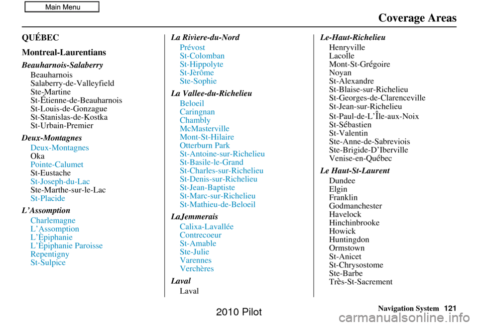HONDA PILOT 2010 2.G Navigation Manual Navigation System121
QUÉBEC
Montreal-Laurentians
Beauharnois-Salaberry
Beauharnois
Salaberry-de-Valleyfield
Ste-Martine
St-
Étienne-de-Beauharnois
St-Louis-de-Gonzague
St-Stanislas-de-Kostka
St-Urba