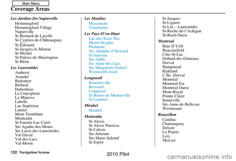 HONDA PILOT 2010 2.G Navigation Manual 122Navigation System
Les-Jardins-De-NapiervilleHemmingford
Hemmingford Village
Napierville
St-Bernard-de-Lacolle
St-Cyprien-de-Ch
âteauguay
St-
Édouard
St-Jacques-le-Mineur
St-Michel
St-Patrice-de-S
