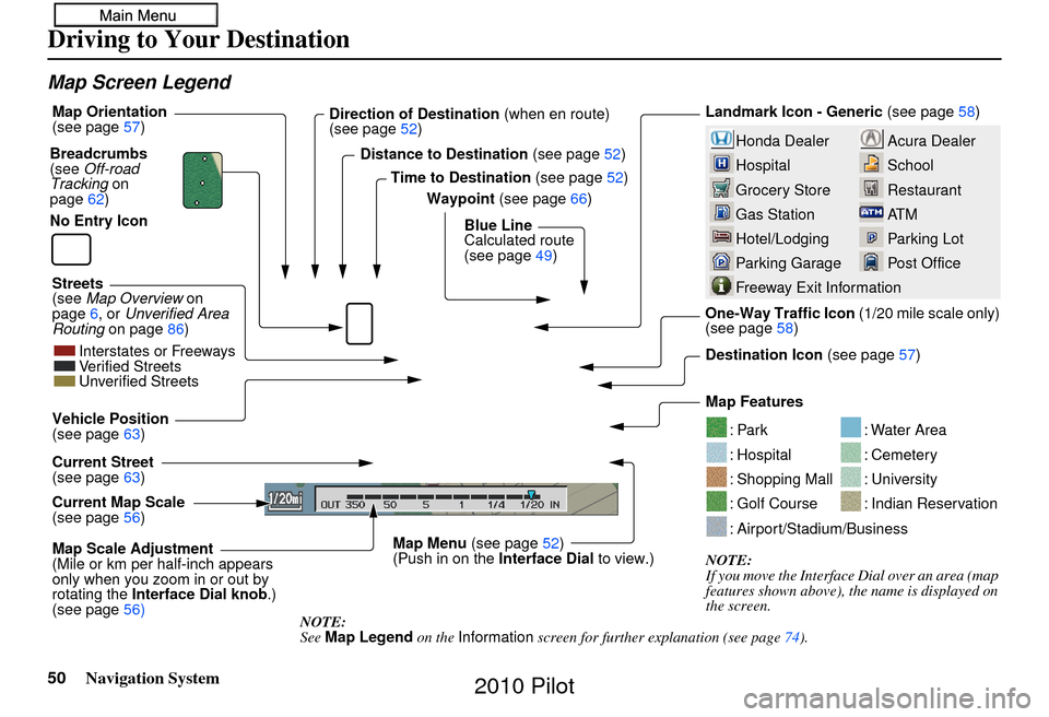 HONDA PILOT 2010 2.G Navigation Manual 50Navigation System
Map Screen Legend
Acura Dealer
School
Restaurant
AT M
Parking Lot
Post OfficeHonda Dealer
Hospital
Grocery Store
Gas Station
Hotel/Lodging
Parking Garage
Freeway Exit Information
L