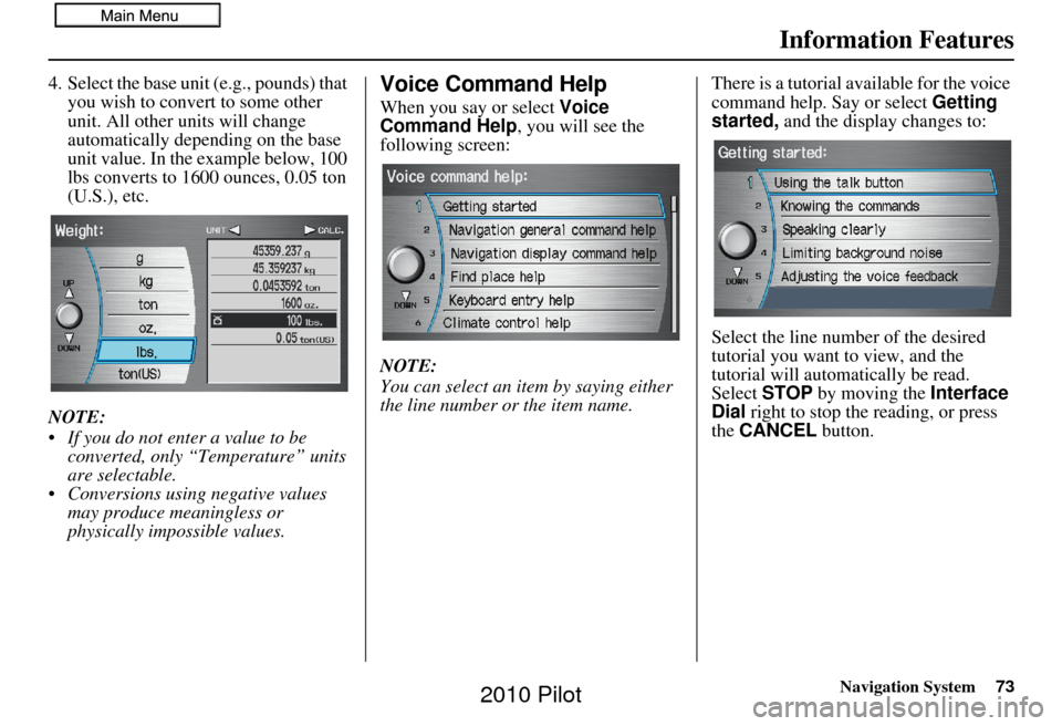 HONDA PILOT 2010 2.G Navigation Manual Navigation System73
Information Features
4. Select the base unit (e.g., pounds) that 
you wish to convert to some other 
unit. All other units will change 
automatically depending on the base 
unit va