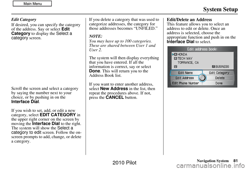 HONDA PILOT 2010 2.G Navigation Manual Navigation System81
System Setup
Edit Category
If desired, you can specify the category
of the address. Say or select Edit
Category to display the Select a
category screen.
Scroll the screen an HONDA PILOT 2010 2.G Navigation Manual Navigation System81
System Setup
Edit Category
If desired, you can specify the category
of the address. Say or select Edit
Category to display the Select a
category screen.
Scroll the screen an