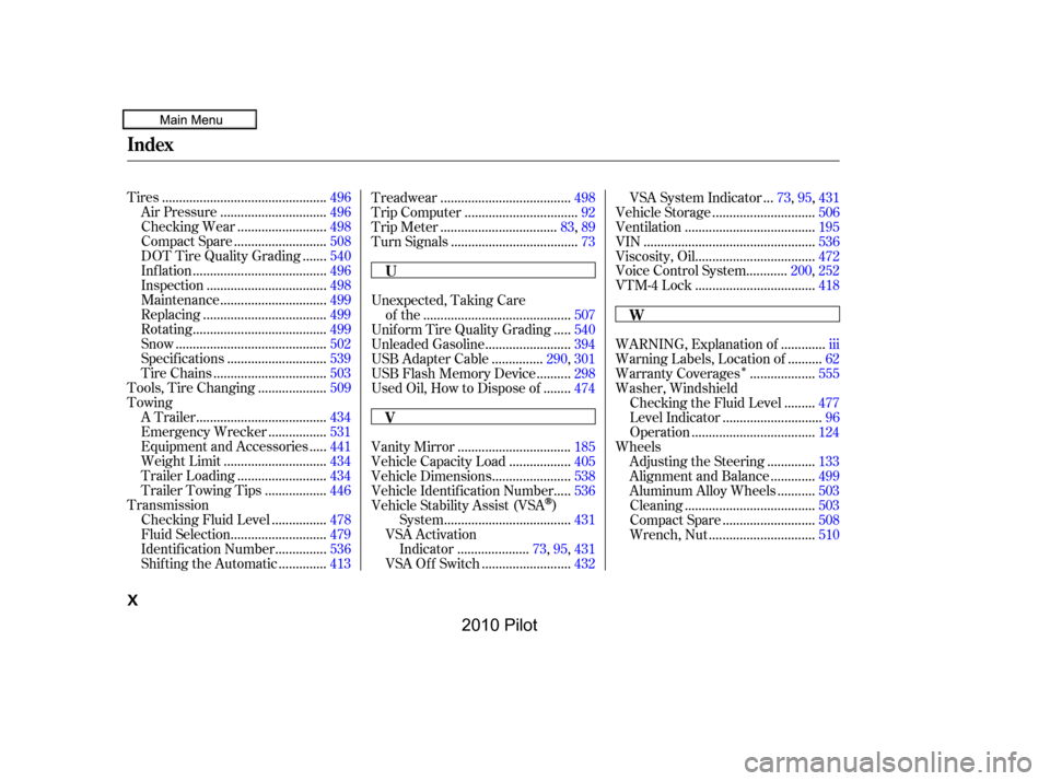 HONDA PILOT 2010 2.G Owners Manual Î
...............................................Tires.496
..............................AirPressure.496
.........................CheckingWear.498
..........................CompactSpare.508
......DO