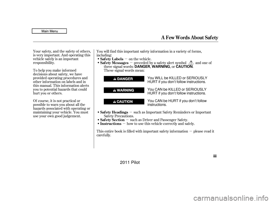 HONDA PILOT 2011 2.G Owners Manual µ
µ
µ
µ
µ
µ
Your safety, and the safety of others,
is very important. And operating this
vehicle safely is an important
responsibility.
To help you make inf ormed
decisions about saf ety, 