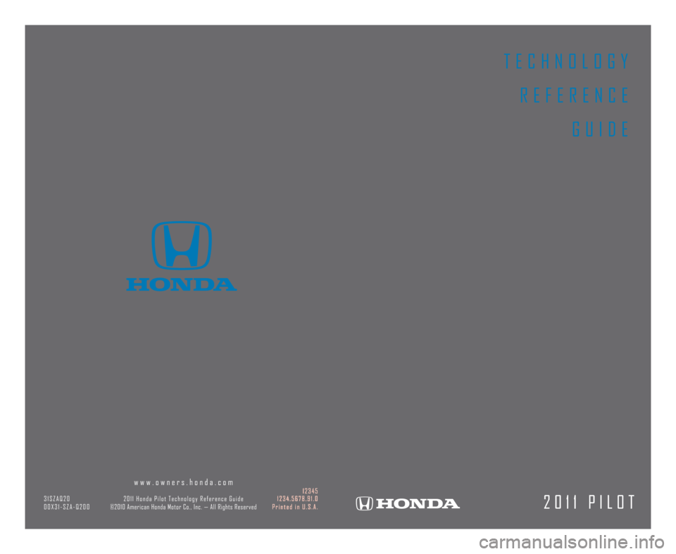 HONDA PILOT 2011 2.G Technology Reference Guide T E C H N O L O G YR E F E R E N C E G U I D E
2 0 1 1 P I L O T
w w w . o w n e r s . h o n d a . c o m1 2 \f 4 5
\f 1 S Z A Q 2 0 2 0 1 1 H o n d a P i l o t T e c h n o l o g y R e f e r e n c e G 