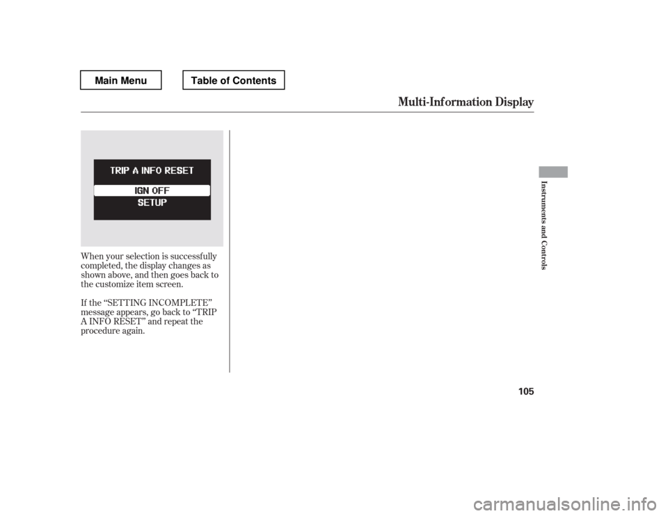 HONDA PILOT 2012 2.G Owners Manual When your selection is successf ully 
completed, the display changes as
shown above, and then goes back to
the customize item screen. 
If the ‘‘SETTING INCOMPLETE