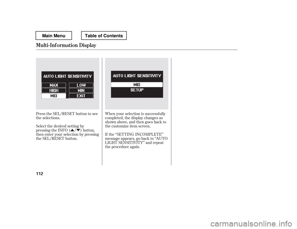 HONDA PILOT 2012 2.G Owners Manual ÛÝWhen your selection is successf ully 
completed, the display changes as
shown above, and then goes back to
the customize item screen. 
If the ‘‘SETTING INCOMPLETE
